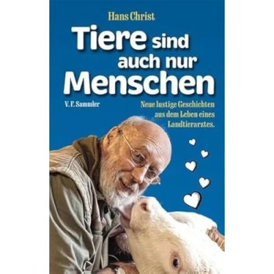 Abbildung von Tiere sind auch nur Menschen: Neue lustige Geschichten aus dem Leben eines Landtierarztes