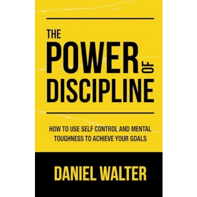 Abbildung von The Power of Discipline: How to Use Self Control and Mental Toughness Achieve Your Goals
