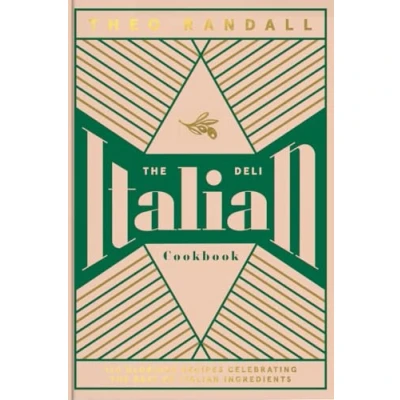 Abbildung von the Italian Deli Cookbook: 100 Glorious Recipes Celebrating Best of Ingredients