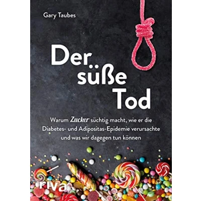 Abbildung von Der süße Tod: Warum Zucker süchtig macht, wie er die Diabetes und Adipositas Epidemie verursachte was wir dagegen tun können
