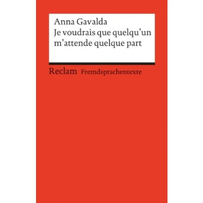 Abbildung von Je voudrais que quelqu’un m’attende quelque part. Französischer Text mit deutschen Worterklärungen. B2 (GER): Gavalda, Anna Originalversion Erläuterungen 9105 (Reclams Universal Bibliothek)