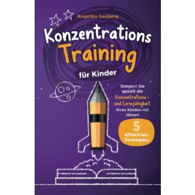 Abbildung von Konzentrationstraining für Kinder: Steigern Sie gezielt die Konzentrations und Lernfähigkeit Ihres Kindes mit diesen 5 effektiven Strategien!
