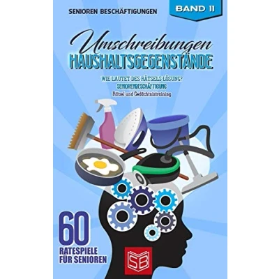 Abbildung von Umschreibungen Haushaltsgegenstände: Wie lautet des Rätsels Lösung? Seniorenbeschäftigung Rätsel und Gedächtnistraining (60 Ratespiele für Senioren, Band 11)