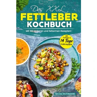 Abbildung von Das XXL Fettleber Kochbuch: Mit 100 leckeren und fettarmen Rezepten! Inkl. Farbfotos &amp; 14 Tage Ernährungsplan