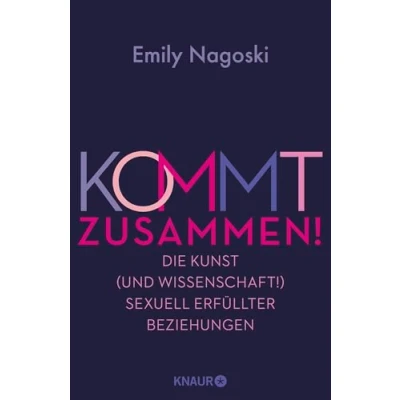 Abbildung von Kommt zusammen!: Die Kunst (und Wissenschaft!) sexuell erfüllter Beziehungen So macht Sex in Langzeitbeziehungen immernoch Spaß!