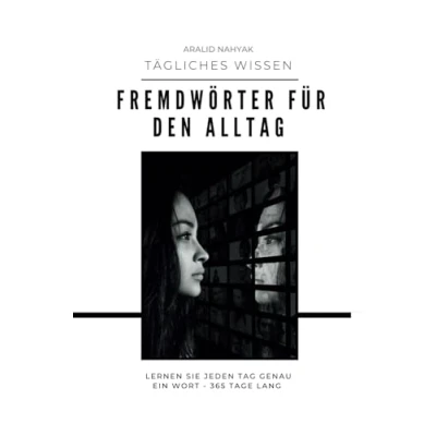 Abbildung von Fremdwörter im Alltag Lernen Sie jeden Tag genau ein Wort 365 Tage lang: Tägliches Wissen für ganzes Jahr