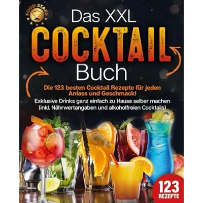 Abbildung von Das XXL Cocktail Buch: Die 123 besten Rezepte für jeden Anlass und Geschmack! Exklusive Drinks ganz einfach zu Hause selber machen (inkl. Nährwertangaben alkoholfreien Cocktails)