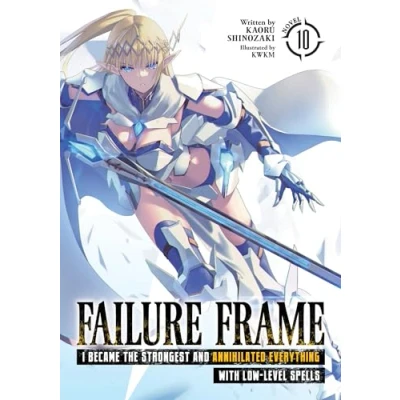 Abbildung von Failure Frame: I Became the Strongest and Annihilated Everything With Low Level Spells (Light Novel) Vol. 10