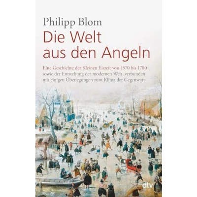 Abbildung von Die Welt aus den Angeln: Eine Geschichte der Kleinen Eiszeit von 1570 bis 1700 sowie Entstehung modernen Welt, verbunden mit einigen Überlegungen zum Klima Gegenwart