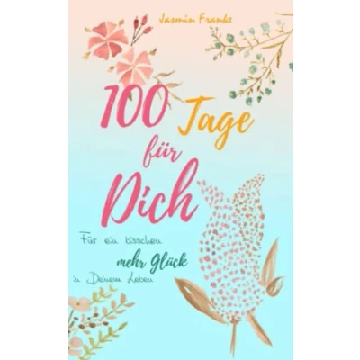 Abbildung von 100 Tage Für Dich: ein bisschen mehr Glück in Deinem Leben