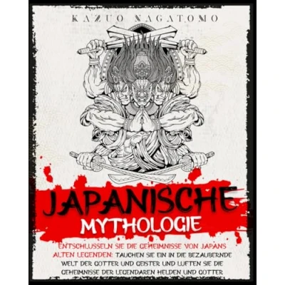 Abbildung von Japanische Mythologie: Entschlüsseln Sie die Geheimnisse von Japans alten Legenden: Tauchen ein in bezaubernde Welt der Götter und Geister ... legendären Helden