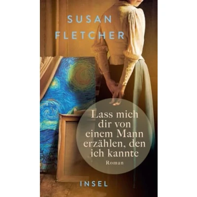 Abbildung von Lass mich dir von einem Mann erzählen, den ich kannte: Roman Eine Frau begegnet Vincent van Gogh und findet sich selbst