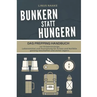 Abbildung von Bunkern statt hungern: Das Prepping Handbuch zur Krisenvorsorge. Lebensmittel und Ausrüstung für Krisen Notfälle günstig beschaffen sicher lagern. (Real Life Abenteuer)
