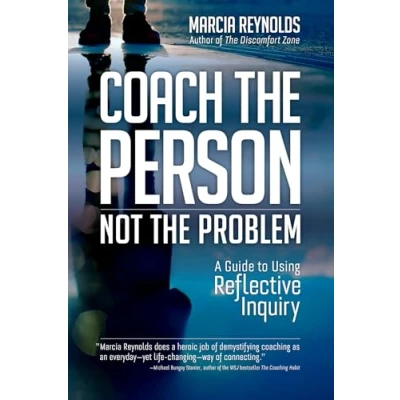 Abbildung von Coach the Person, Not Problem: A Guide to Using Reflective Inquiry