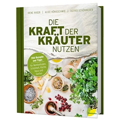 Abbildung von Die Kraft der Kräuter nutzen. 350 Rezepte und Tipps für Wohlbefinden, Schönheit, Küche, Haus Garten. DIY selbstgemachte Kosmetik, Pflegeprodukte, Hausapotheke Tees.