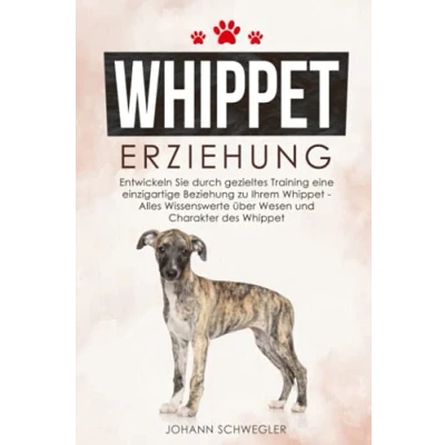 Abbildung von Whippet Erziehung: Entwickeln Sie durch gezieltes Training eine einzigartige Beziehung zu Ihrem Alles Wissenswerte über Wesen und Charakter des