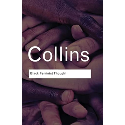 Abbildung von Black Feminist Thought: Knowledge, Consciousness, and the Politics of Empowerment (Routledge Classics)