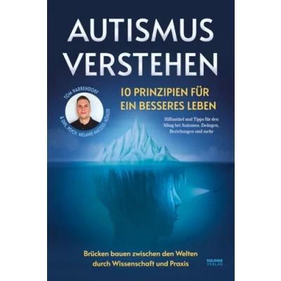 Abbildung von Autismus verstehen 10 Prinzipien für ein besseres Leben: Brücken bauen zwischen den Welten durch Wissenschaft und Praxis Hilfsmittel Tipps ... bei Autismus, Zwängen, Beziehungen mehr