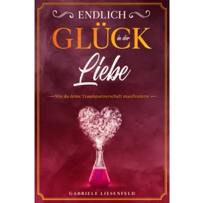 Abbildung von Endlich Glück in der Liebe: Wie du deine Traumpartnerschaft manifestierst