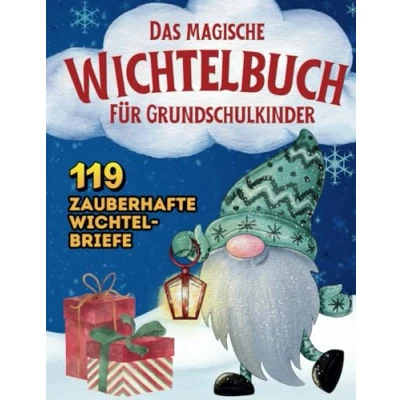 Abbildung von Das magische Wichtelbuch für Grundschulkinder:: 119 zauberhafte Wichtelbriefe mit Geschichten, Streichen, Aufgaben, Spiel und Bastelideen sowie Malvorlagen eine unvergessliche Adventszeit