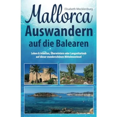 Abbildung von Mallorca Auswandern auf die Balearen: Leben &amp; Arbeiten, Überwintern oder Langzeiturlaub dieser wunderschönen Mittelmeerinsel