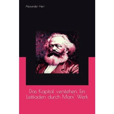 Abbildung von Das Kapital verstehen. Ein Leitfaden durch Marx&#039; Werk