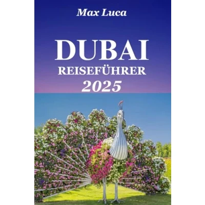 Abbildung von Dubai Reiseführer: Ihr ultimativer Leitfaden für luxuriöse Erlebnisse, verborgene Schätze und aufregende Abenteuer (2025)