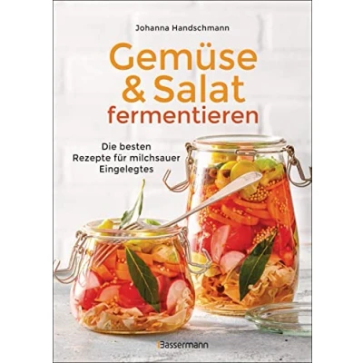 Abbildung von Gemüse und Salat fermentieren. Die besten Rezepte für milchsauer Eingelegtes: Zur Selbstversorgung mit gesunden Lebensmittel. Einfach, lecker, haltbar &amp; nachhaltig!