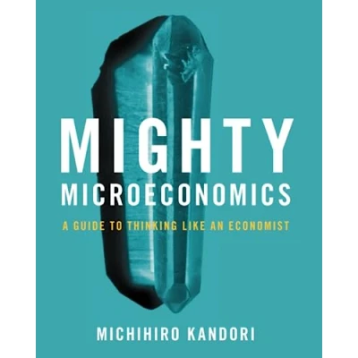 Abbildung von Mighty Microeconomics: A Guide to Thinking Like an Economist