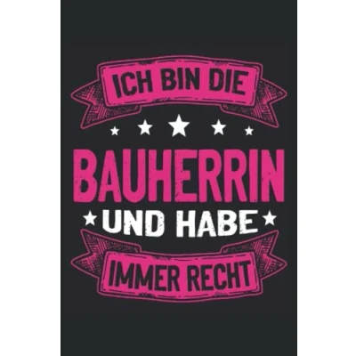 Abbildung von Ich bin die Bauherrin und habe immer Recht: Notizbuch Toller linierter Notizblock für Häuslebauer den Bauherr 120 linierte Seiten um ... Geschenk fürs Richtfest Einweihungsparty