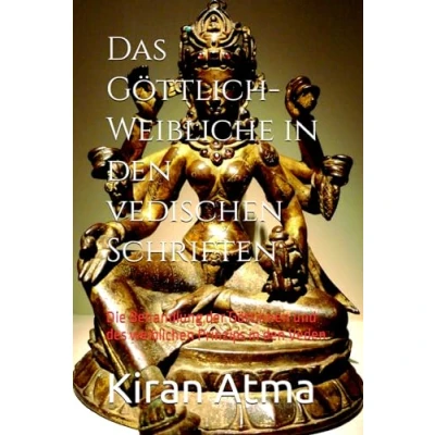 Abbildung von Das Göttlich Weibliche in den Vedischen Schriften: Die Behandlung der Göttinnen und des weiblichen Prinzips Veden (Das hinduistische Pantheon ... Legenden, Texten, Band 18)