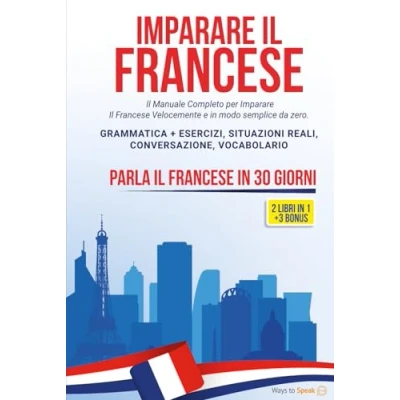 Abbildung von Imparare Il Francese in 30 GIORNI: 2 libri 1: Manuale Completo per Velocemente e modo Semplice da Zero. Grammatica + ... Conversazione, Vocabolario 3 BONUS inclusi.