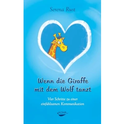 Abbildung von Wenn die Giraffe mit dem Wolf tanzt: Vier Schritte zu einer einfühlsamen Kommunikation