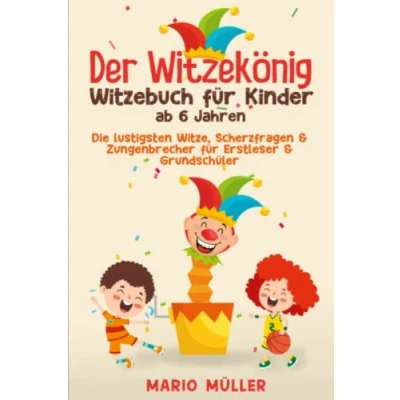 Abbildung von Der Witzekönig Witzebuch für Kinder ab 6 Jahren: Die lustigsten Witze , Scherzfragen &amp; Zungenbrecher Erstleser Grundschüler lesen lernen Spaß haben schlapp lachen mit Freunden Familie