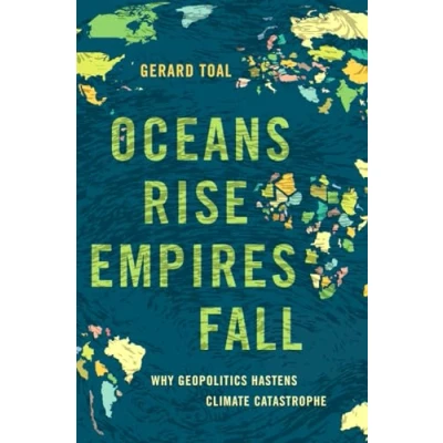 Abbildung von Oceans Rise Empires Fall: Why Geopolitics Hastens Climate Catastrophe