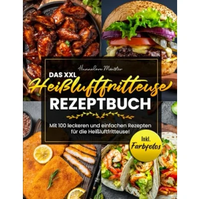 Abbildung von Das XXL Heißluftfritteuse Rezeptbuch: Mit 100 leckeren und einfachen Rezepten für die Heißluftfritteuse! Inkl. Farbfotos