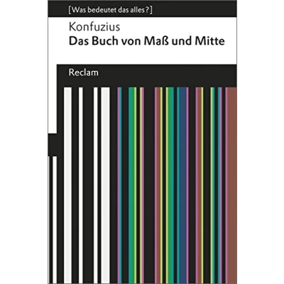 Abbildung von das Buch von Maß und Mitte. [Was bedeutet alles?]: Konfuzius Erläuterungen; Denkanstöße; Analyse (Reclams Universal Bibliothek)