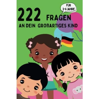 Abbildung von 222 Fragen an Dein großartiges Kind (3 6 Jahre): Entdecke die Welt durch Augen Deines Kindes: Spannende für 3 bis Jährige