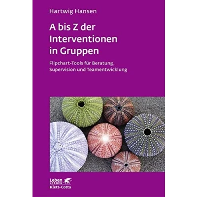 Abbildung von A bis Z der Interventionen in Gruppen (Leben Lernen, Bd. 292): Flipchart Tools für Beratung, Supervision und Teamentwicklung