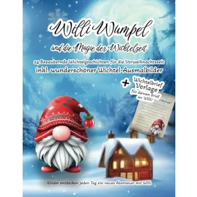 Abbildung von Willi Wumpel und die Magie der Wichtelzeit 24 Bezaubernde Wichtelgeschichten für Vorweihnachtszeit inkl. wunderschöner Wichtel Ausmalbilder + ... jeden Tag ein neues Abenteuer mit Willi.