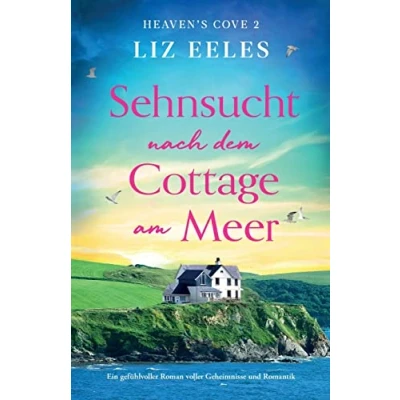 Abbildung von Sehnsucht nach dem Cottage am Meer: Ein gefühlvoller Roman voller Geheimnisse und Romantik (Heaven&#039;s Cove, Band 2)