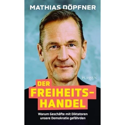 Abbildung von Der Freiheitshandel: Warum Geschäfte mit Diktatoren unsere Demokratie gefährden