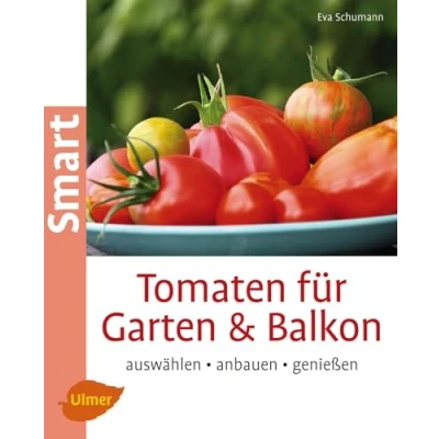 Abbildung von Tomaten für Garten und Balkon: Auswählen, anbauen, genießen (Smart Gartenbuch)