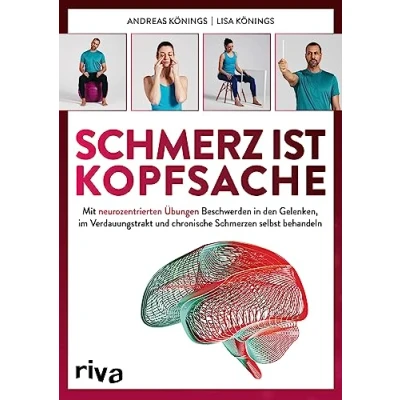 Abbildung von Schmerz ist Kopfsache: Mit neurozentrierten Übungen Beschwerden in den Gelenken, im Verdauungstrakt und chronische Schmerzen selbst behandeln