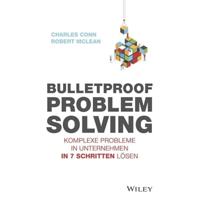 Abbildung von Bulletproof Problem Solving: Komplexe Probleme in Unternehmen 7 Schritten lösen