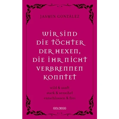 Abbildung von Wir sind die Töchter der Hexen, ihr nicht verbrennen konntet: wild &amp; sanft stark sensibel entschlossen frei