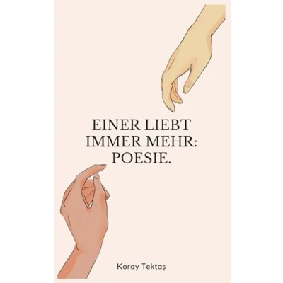 Abbildung von Einer liebt immer mehr: Heilung durch Poesie von Koray Tektas (Poesie für deine Seele)