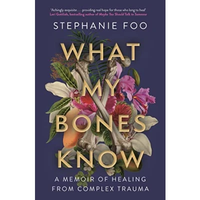 Abbildung von What My Bones Know: A Memoir of Healing from Complex Trauma