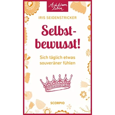 Abbildung von Selbstbewusst!: Sich täglich etwas souveräner fühlen (Achtsam leben)