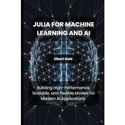 Abbildung von Julia for Machine Learning and AI: Building High Performance, Scalable, Flexible Models Modern AI Applications